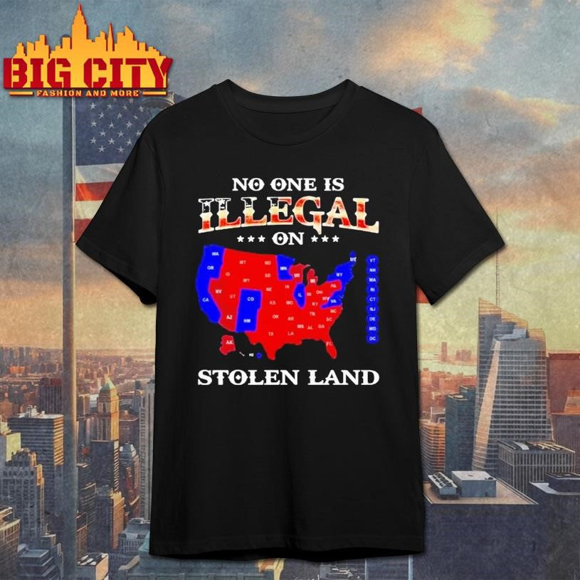 No One Is Illegal On Stolen Land Anyone Need This Shirt