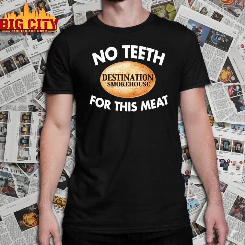 No Teeth Destination Smokehouse For This Meat shirt
