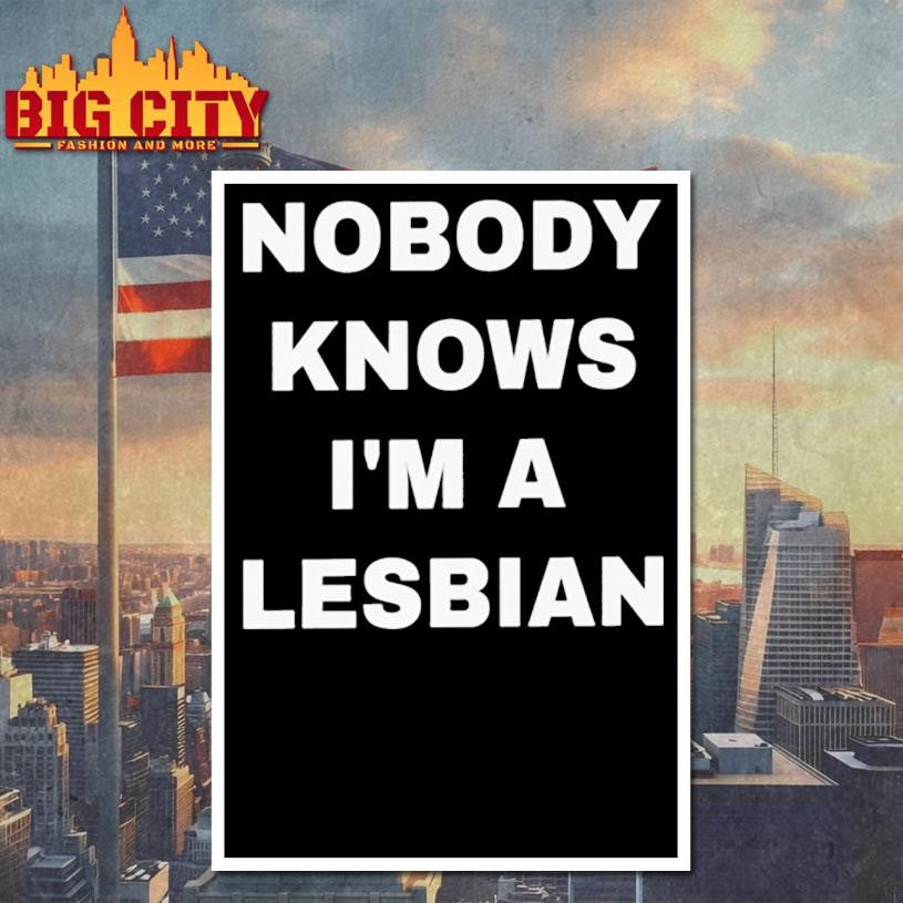 Nobody Knows Im A Lesbian Shirt