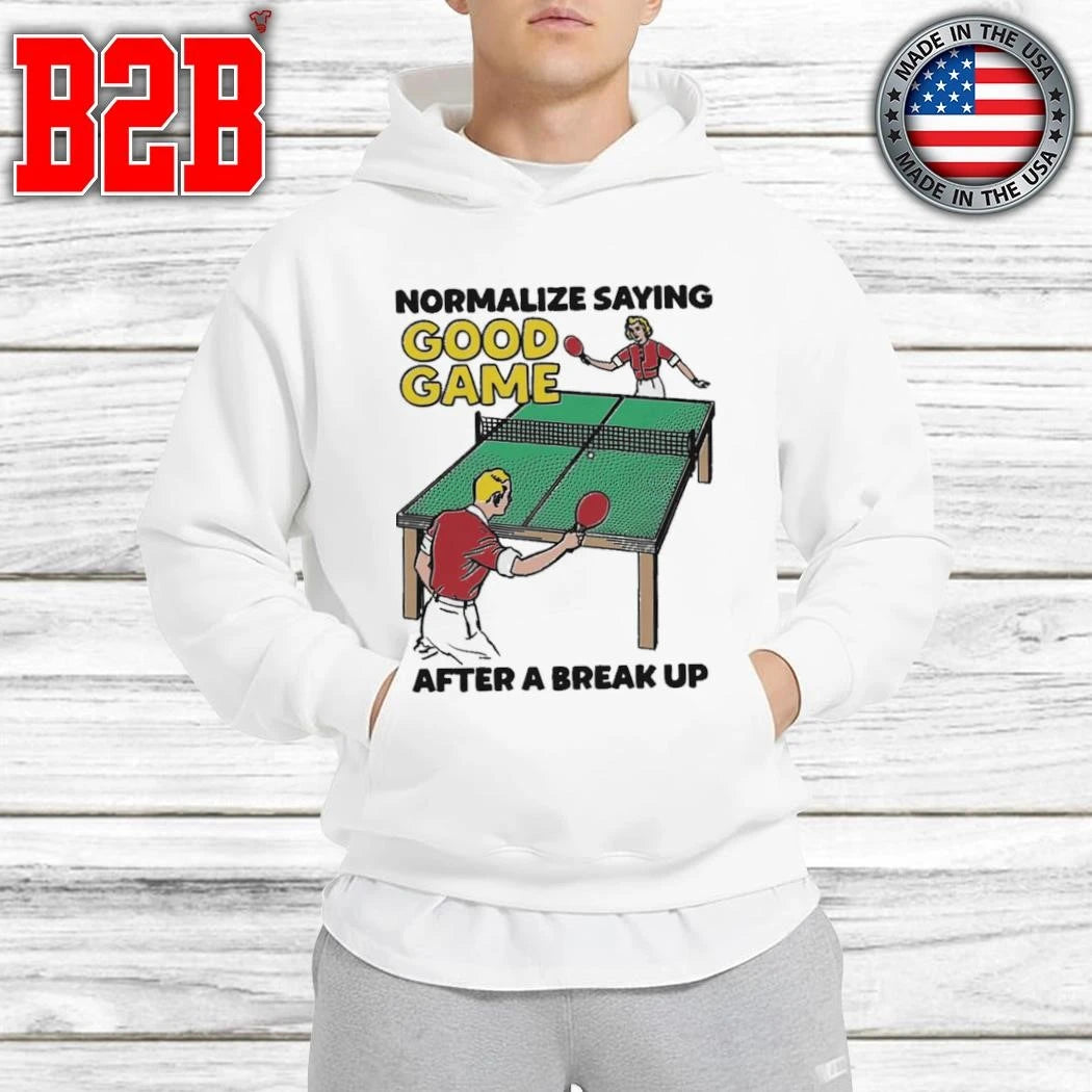 Normalize Saying Good Game After A Break Up Shirt