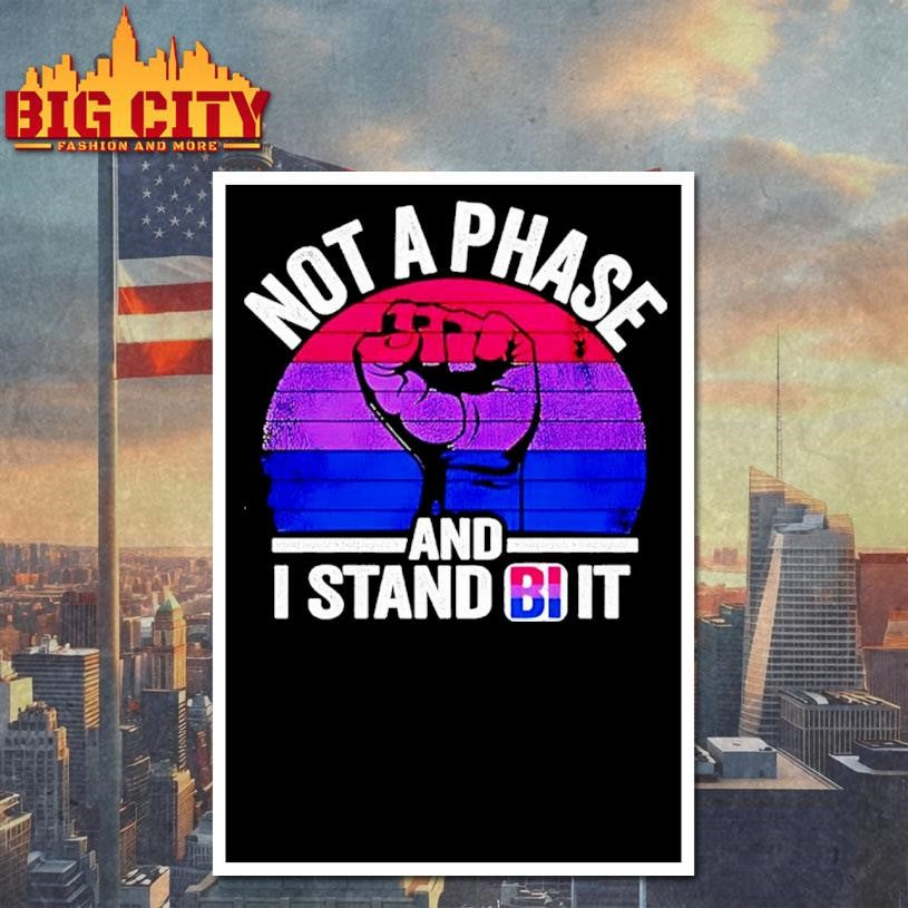Not A Phase And I Stand Bi It Vintage Shirt