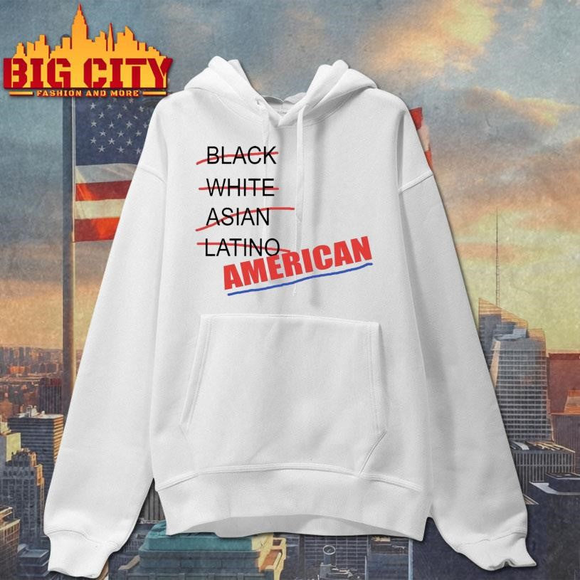 Not Black Not White Not Asian Not Latino Just American Shirt