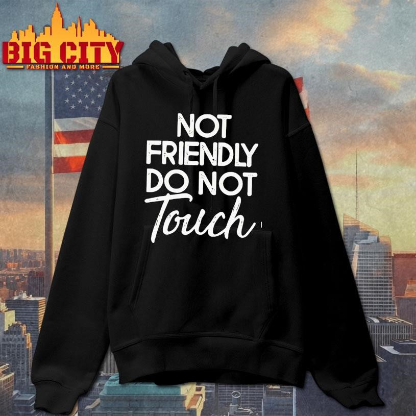 Not Friendly Do Not Touch Funny shirt