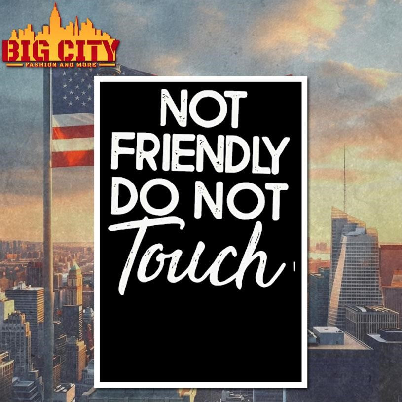 Not Friendly Do Not Touch Funny shirt