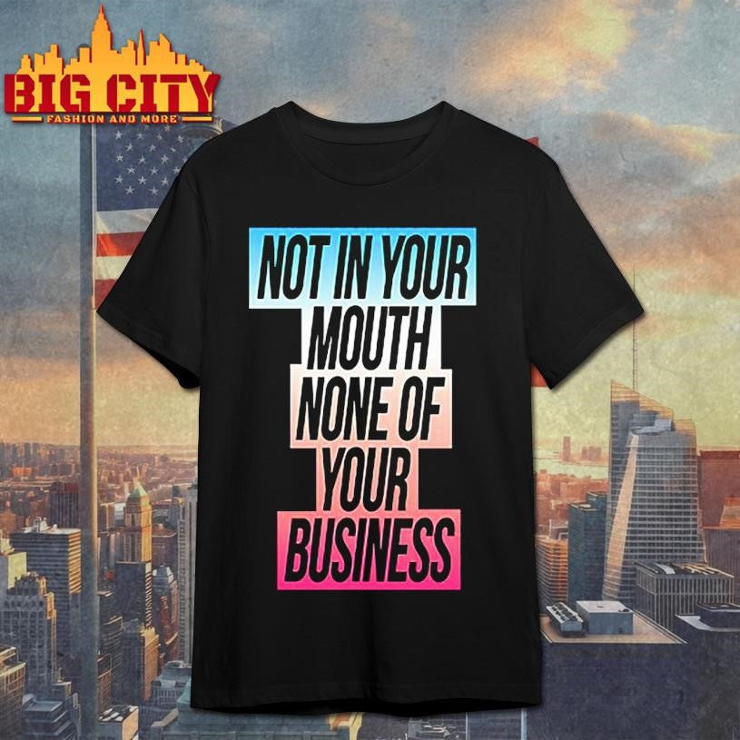 Not In Your Mouth None Of Your Business Trans Flag Shirt