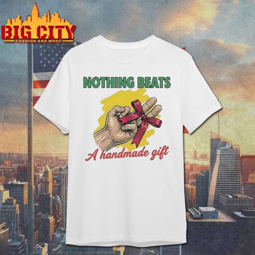 Nothing Beats A Handmade Gift Shirt
