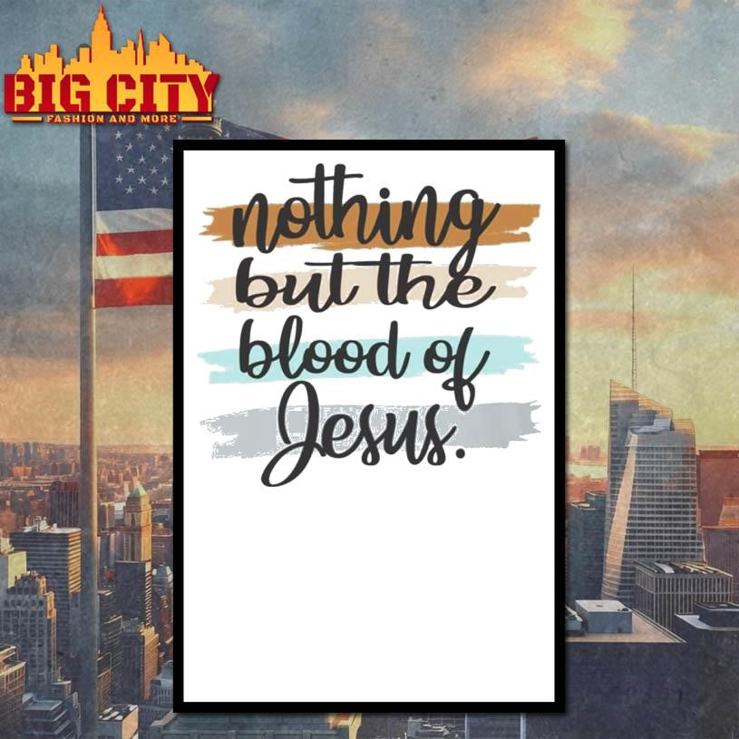 Nothing But The Blood Of Jesus Shirt