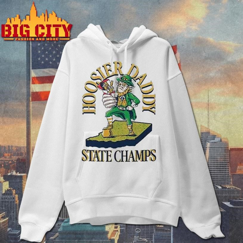 Notre Dame Fighting Irish Hoosier Daddy State Champs Shirt