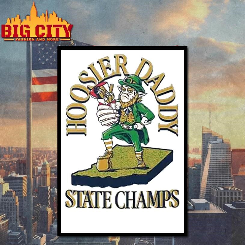 Notre Dame Fighting Irish Hoosier Daddy State Champs Shirt