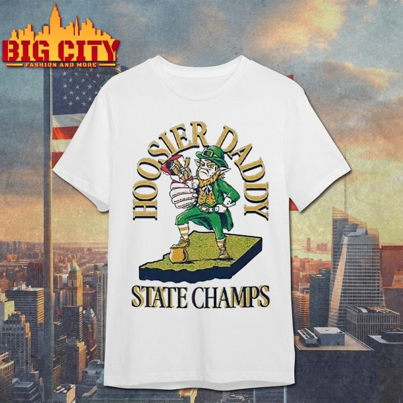 Notre Dame Fighting Irish Hoosier Daddy State Champs Shirt