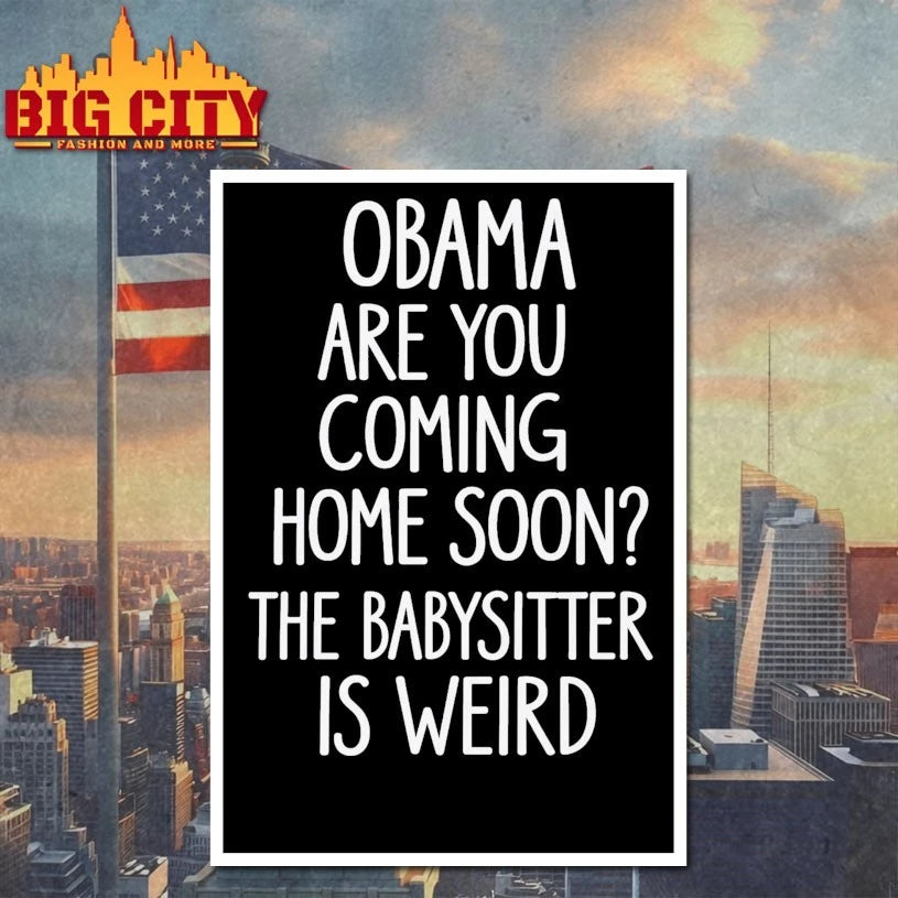 Obama Are You Coming Home Soon the babysitter is weird Shirt