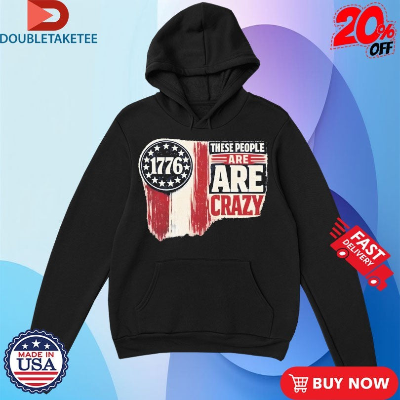 Official 1776 These People Are Crazy Shirts