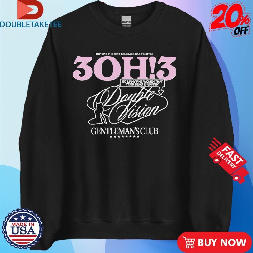 Official 3OH!3 Double Vision Gentleman’s Club Bringing The Best Colorado Has To Offer So Many Fine Women That Your Head Is Spinnin’ Shirts