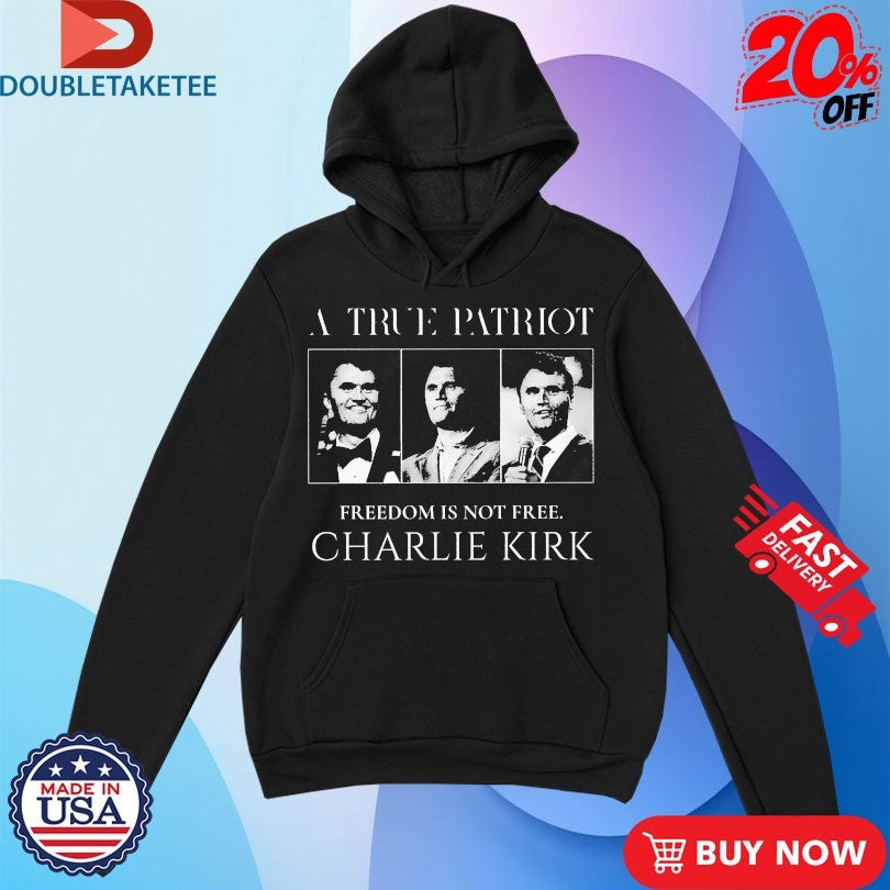Official A True Patriot Charlie Kirk Freedom Is Not Free T-shirts