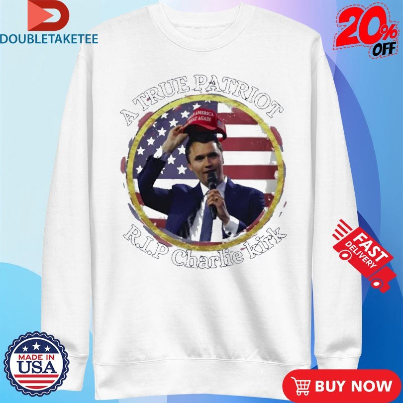 Official A True Patriot Rip Charlie Kirk Make America Great Again US Flag Shirts