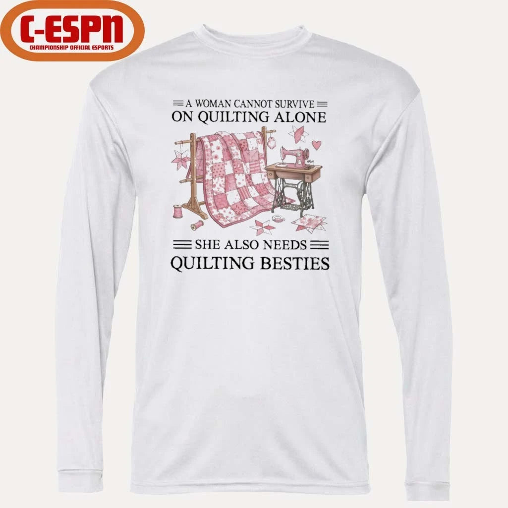 Official A Woman Cannot Survive On Quilting Alone She Also Needs Quilting Besties Classic T-Shirt