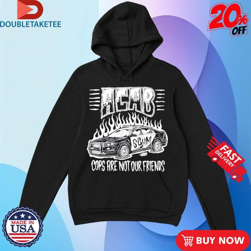 Official Acab Cops Are Not Our Friends Scum Shirts