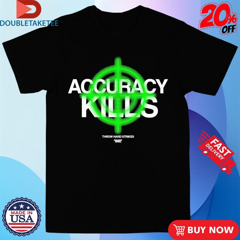 Official Accuracy Kills Throw Hard Strikes Project Spiral Shirts
