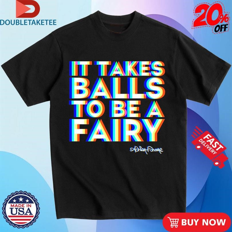Official Adrian+Shane It Takes Balls To Be A Fairy Shirts