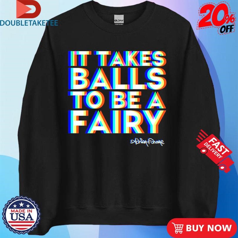 Official Adrian+Shane It Takes Balls To Be A Fairy Shirts