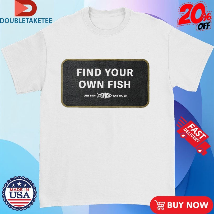 Official Aftco Find Your Own Fish Any Fish Any Water Shirts