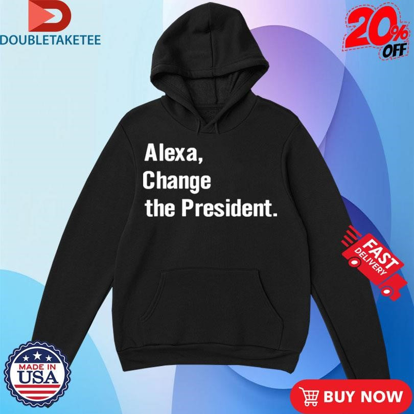 Official Alexa Change The President Shirts