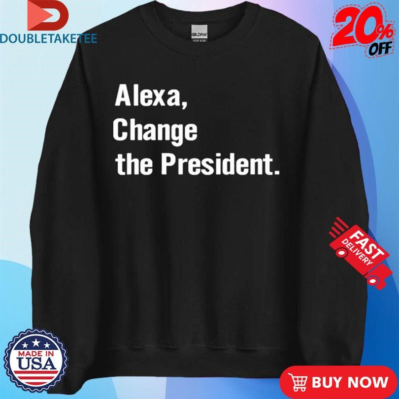 Official Alexa Change The President Shirts