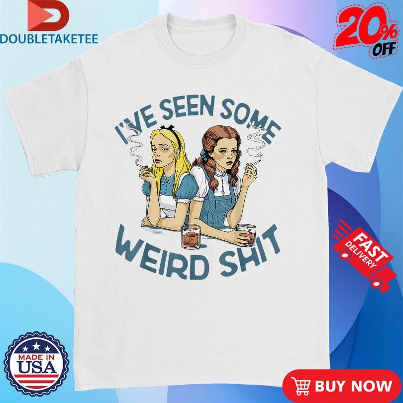 Official Alice And Dorothy I’ve Seen Some Weird Shit Cigarettes Shirts