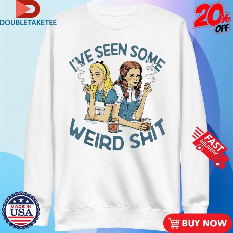 Official Alice And Dorothy I’ve Seen Some Weird Shit Cigarettes Shirts