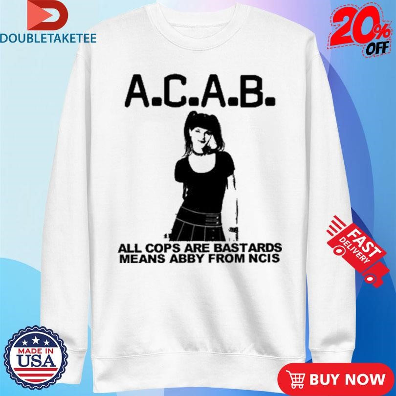 Official All Cops Are Bastards Means Abby From Ncis Shirts