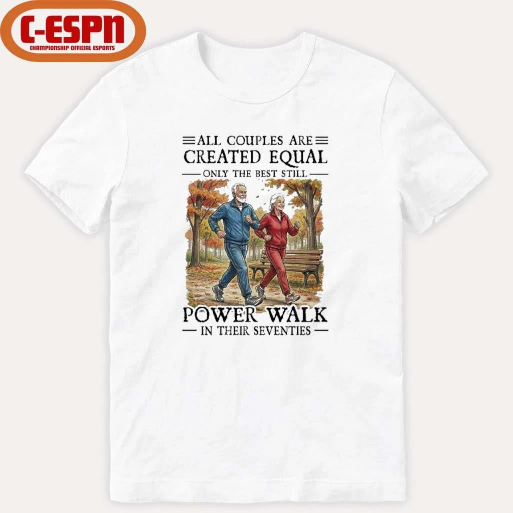 Official All Couples Are Created Equal Only The Best Still Power Walk In Their Seventies Shirt