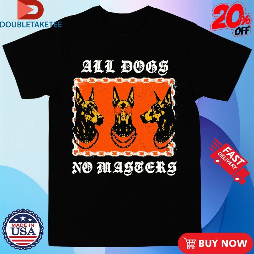 Official All Dogs No Masters Shirts