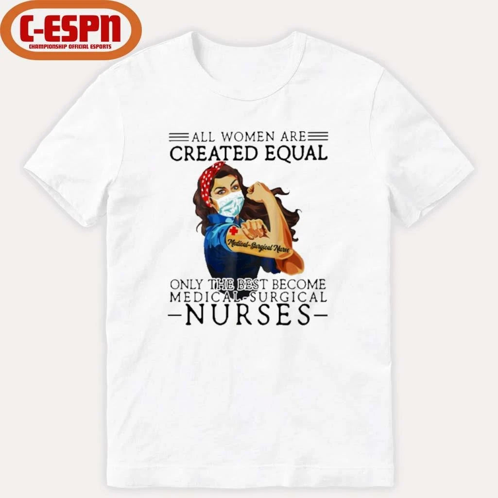 Official All Men Are Created Equal, Only The Best Become Medical-Surgical Nurse Shirt