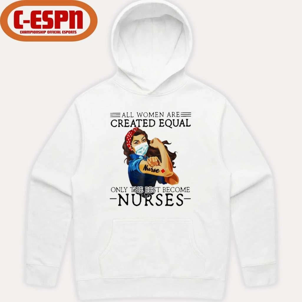 Official All Men Are Created Equal, Only The Best Become Nurse Shirt