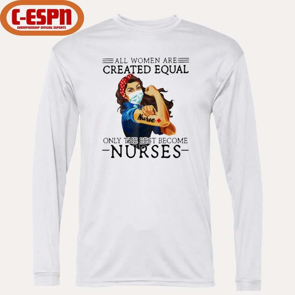 Official All Men Are Created Equal, Only The Best Become Nurse Shirt