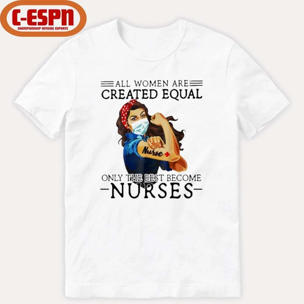 Official All Men Are Created Equal, Only The Best Become Nurse Shirt