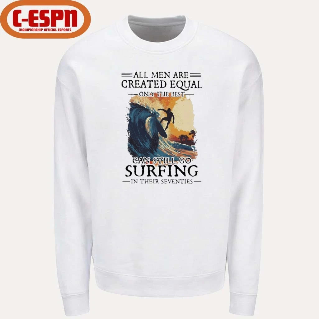 Official All Men Are Created Equal Only The Best Can Still Go Surfing In Their Seventies shirt