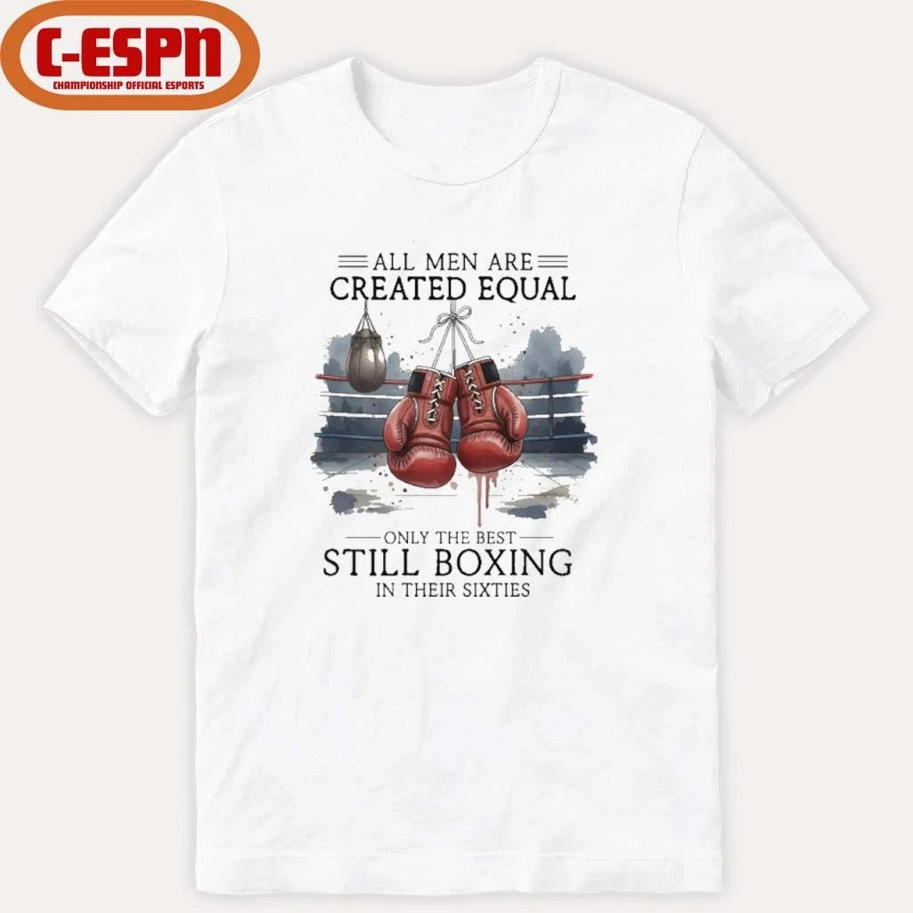 Official All Men Are Created Equal, Only The Best Still Boxing In Their Sixties T-Shirt