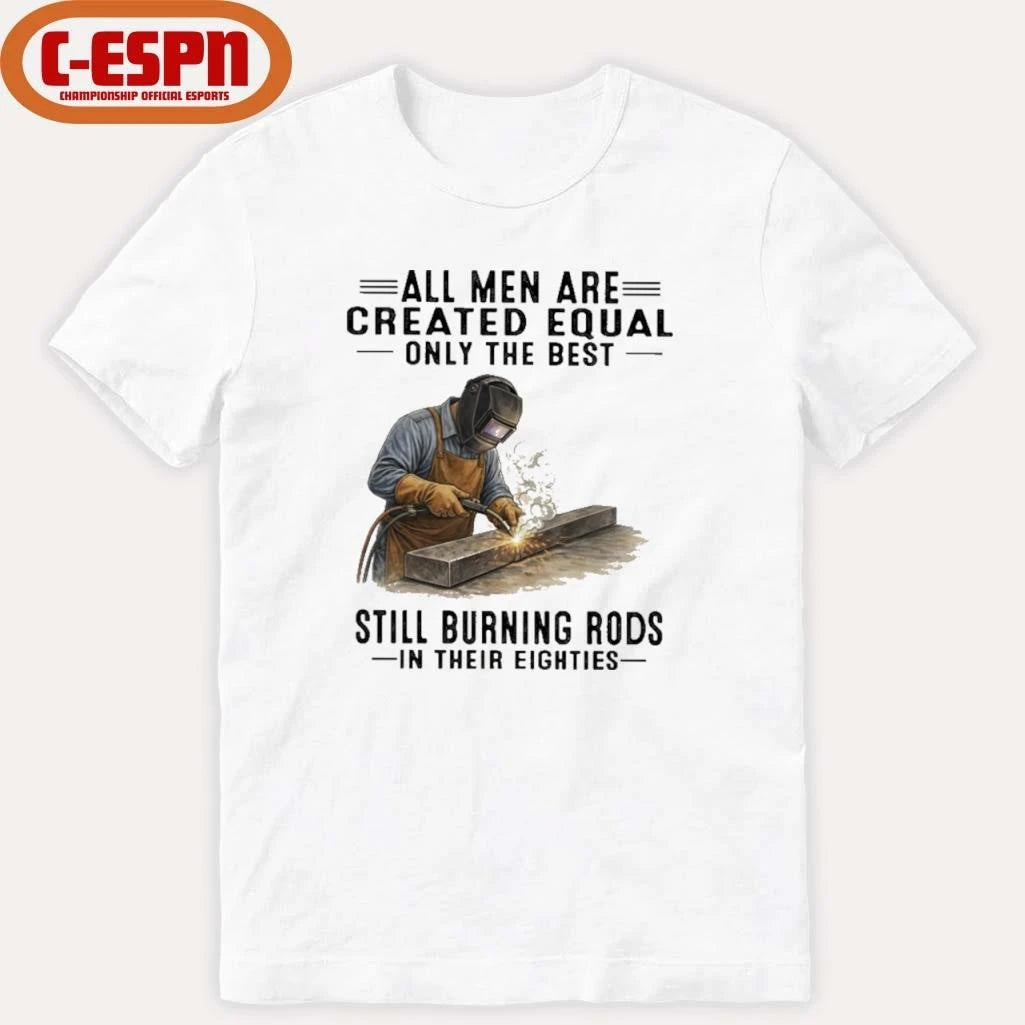Official All Men Are Created Equal Only The Best Still Burning Rods In Their Eighties T-Shirt