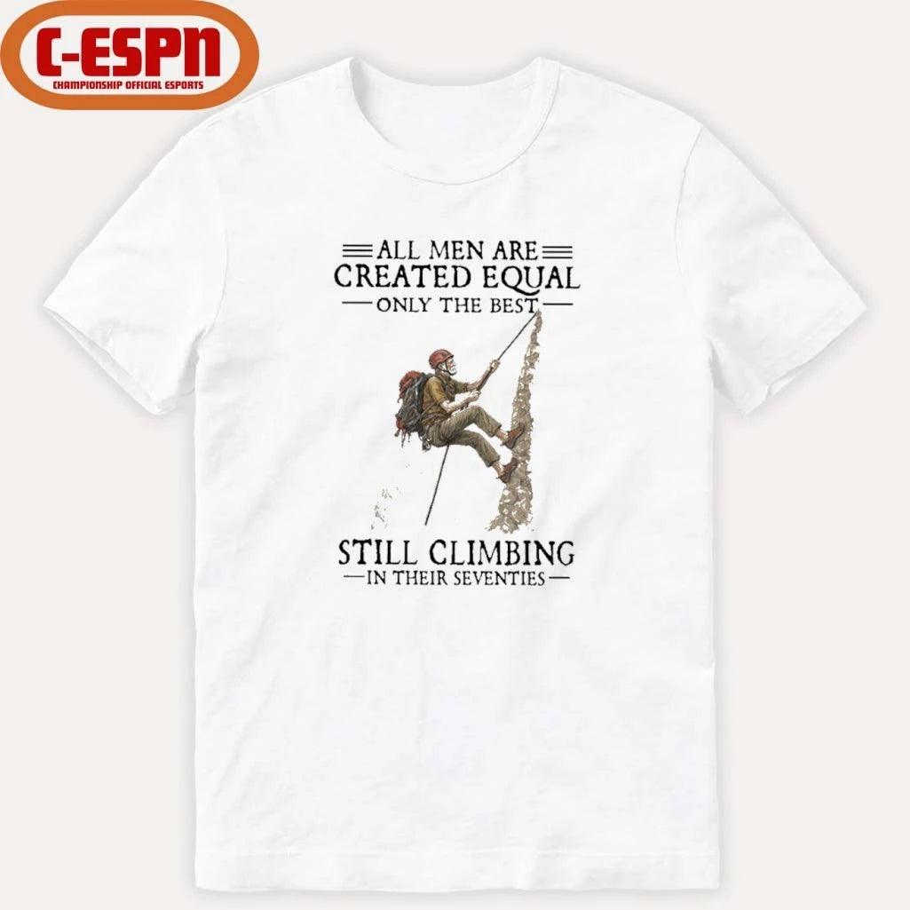 Official All Men Are Created Equal Only The Best Still Climbing In Their Seventies Shirt