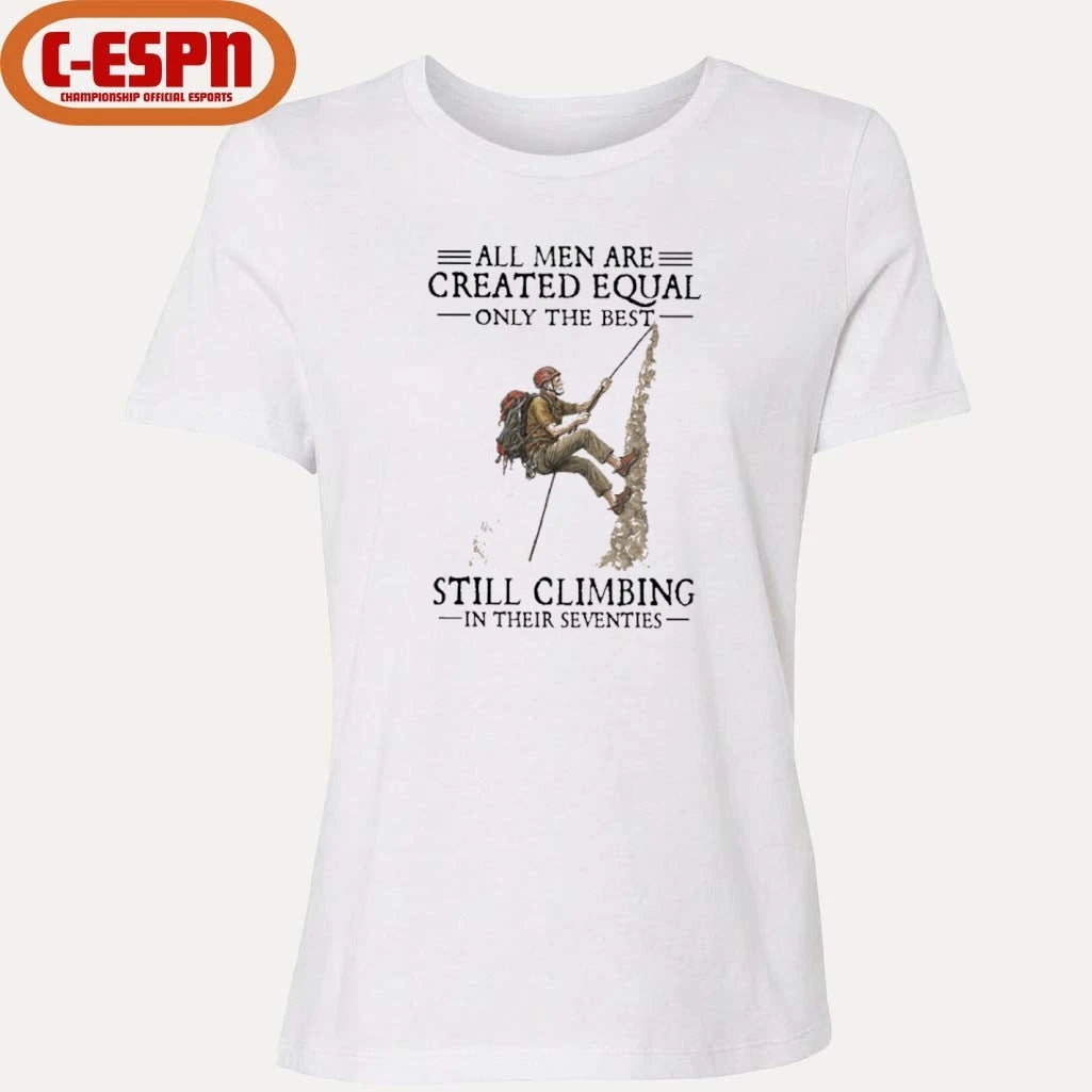 Official All Men Are Created Equal Only The Best Still Climbing In Their Seventies Shirt