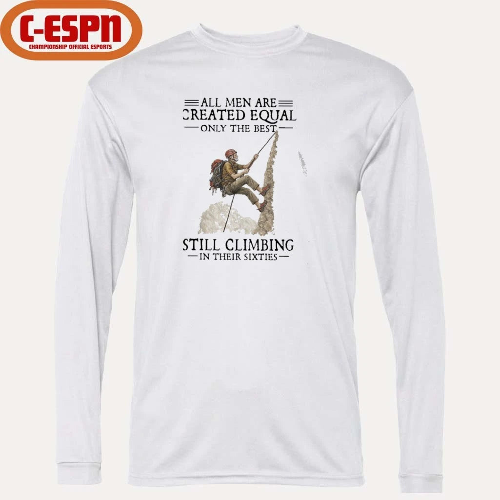 Official All Men Are Created Equal Only The Best Still Climbing In Their Sixties Shirt