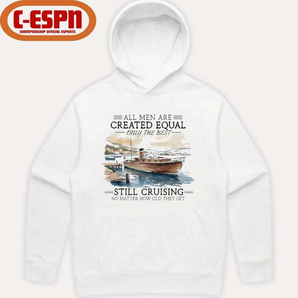 Official All Men Are Created Equal, Only The Best Still Cruising No Matter How Old They Get Shirt