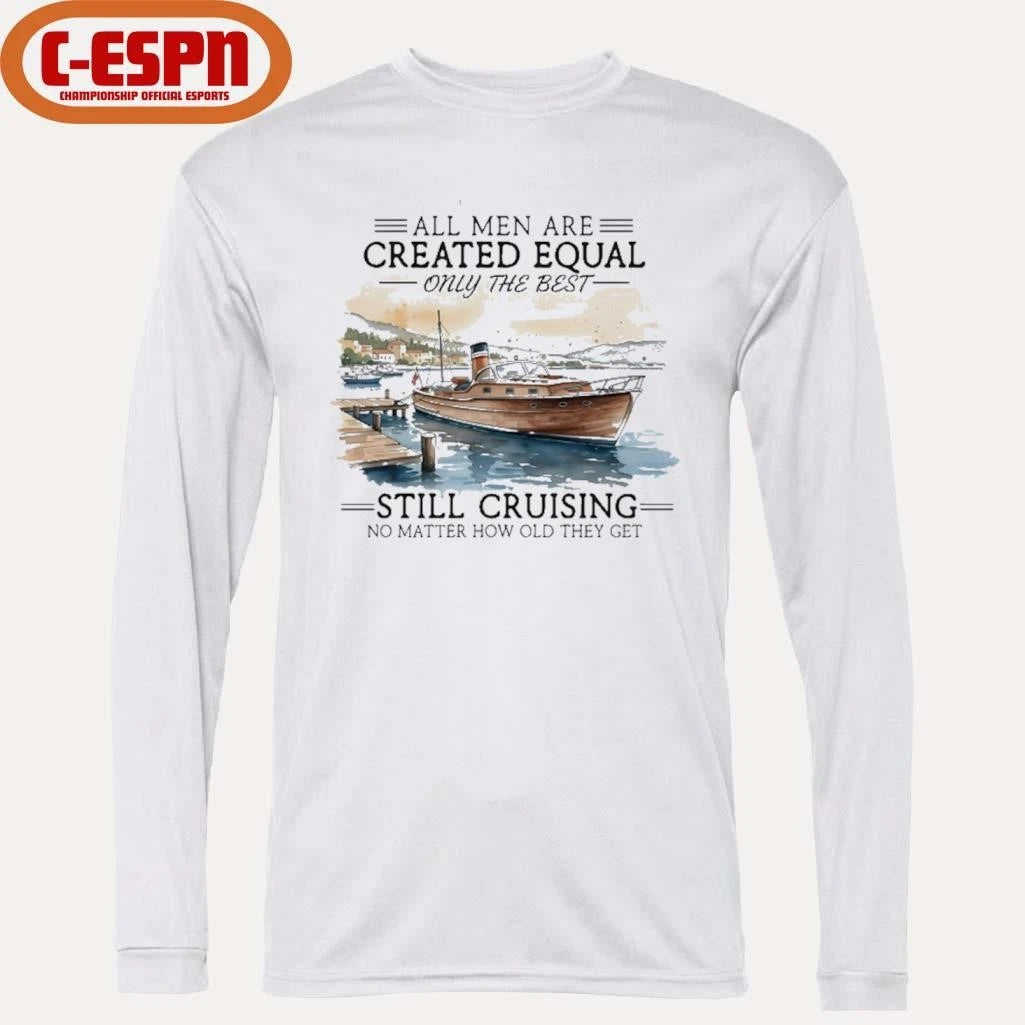 Official All Men Are Created Equal, Only The Best Still Cruising No Matter How Old They Get Shirt