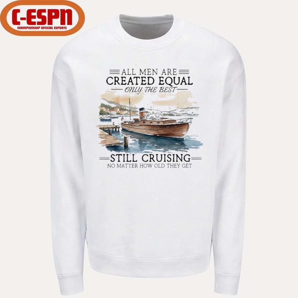 Official All Men Are Created Equal, Only The Best Still Cruising No Matter How Old They Get Shirt