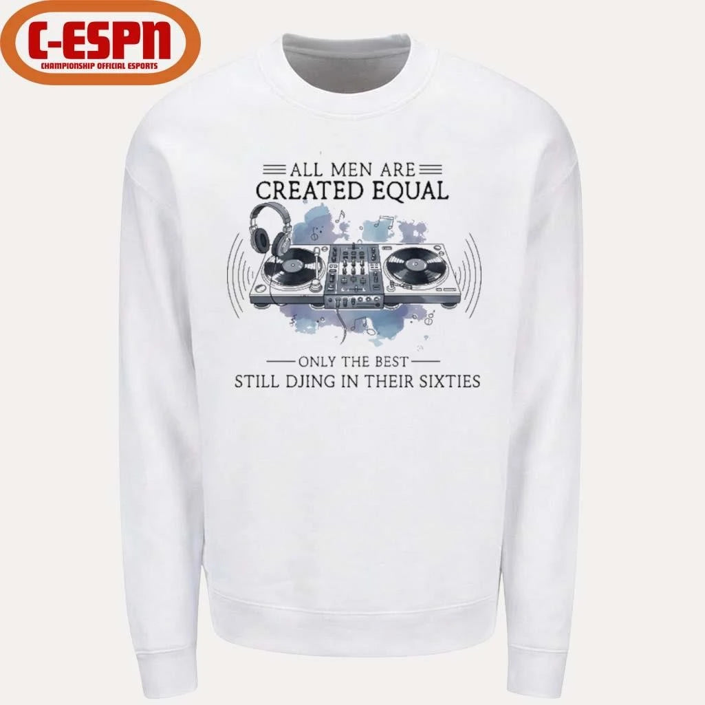 Official All Men Are Created Equal, Only The Best Still DJing In Their Sixties Shirt