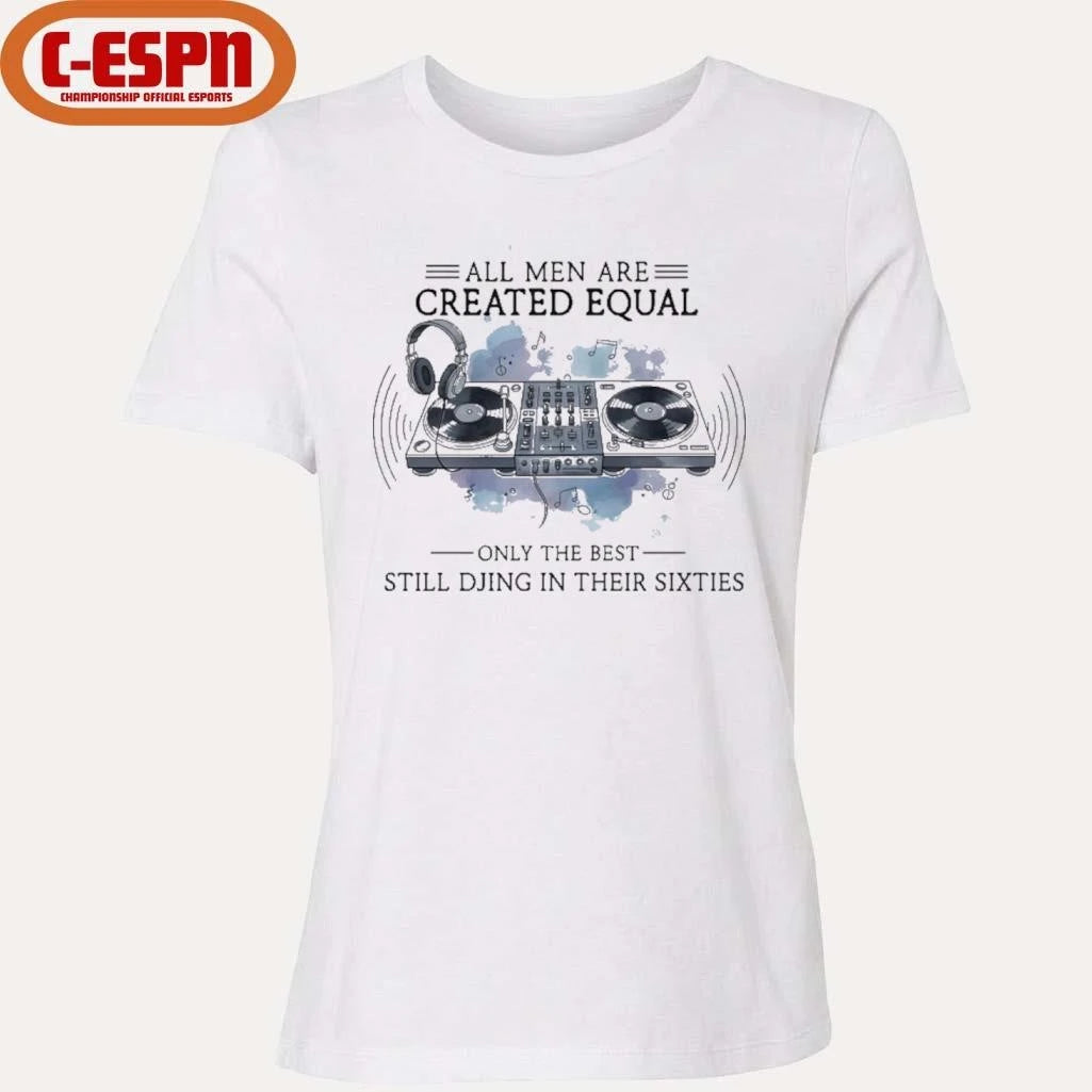 Official All Men Are Created Equal, Only The Best Still DJing In Their Sixties Shirt