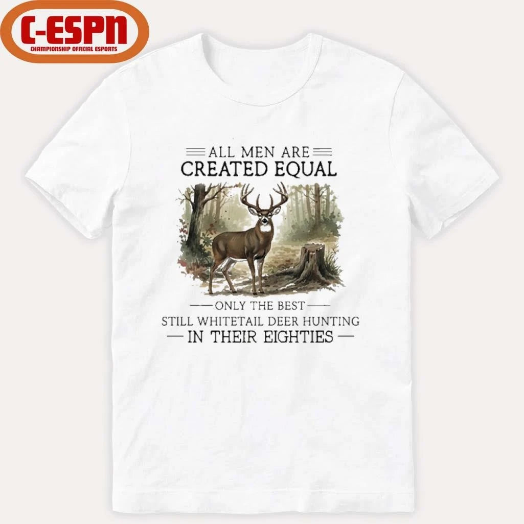 Official All Men Are Created Equal, Only The Best Still Deer Hunting In Their Eighties T-Shirt