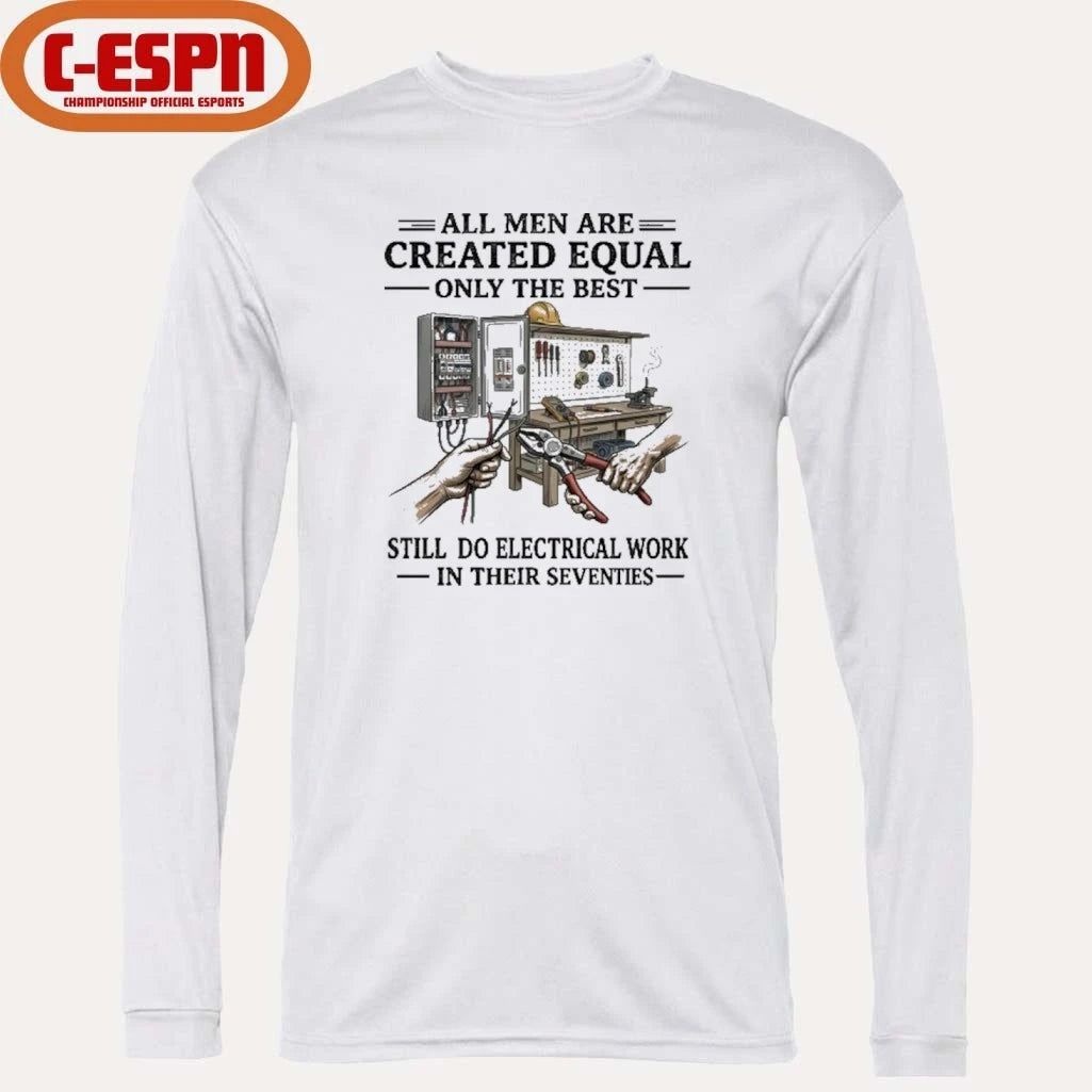 Official All Men Are Created Equal Only The Best Still Do Electrical Work In Their Seventies Shirt