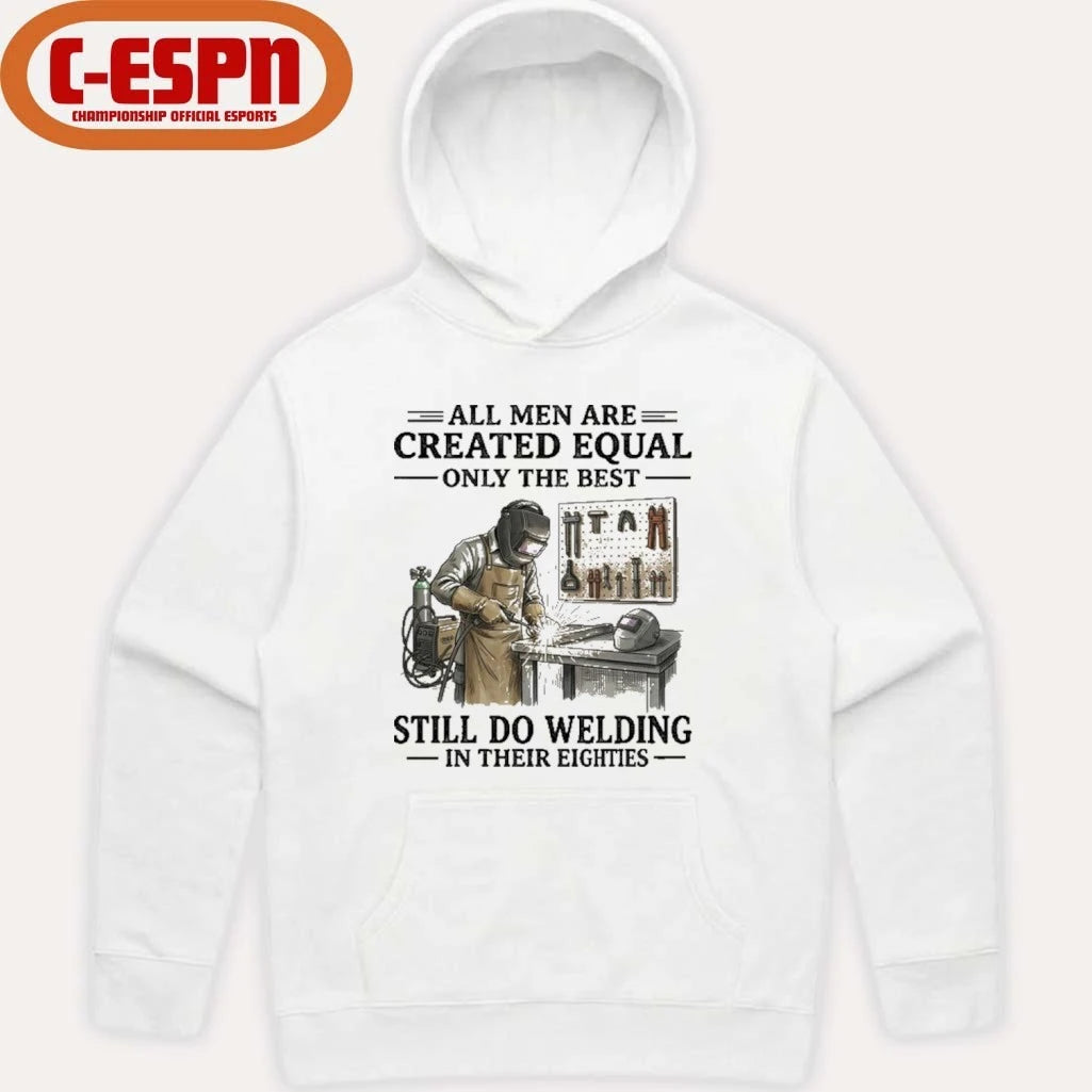 Official All Men Are Created Equal Only The Best Still Do Welding In Their Eighties Shirt